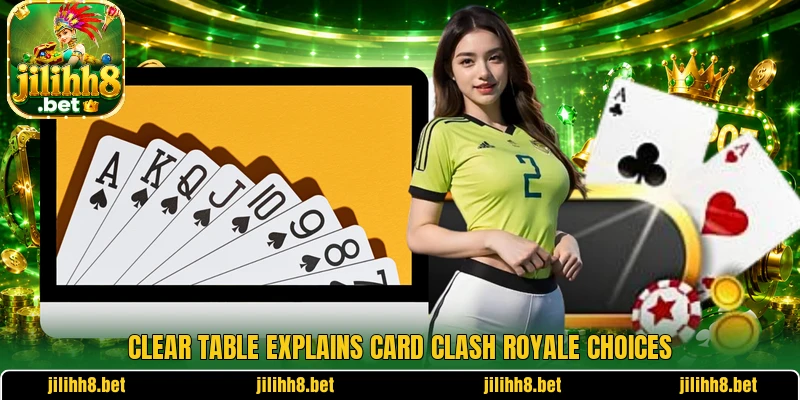 Clear table explains Card Clash Royale choices