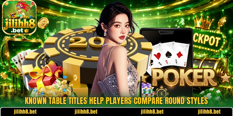 Known table titles help players compare round styles Known table titles help players compare round styles