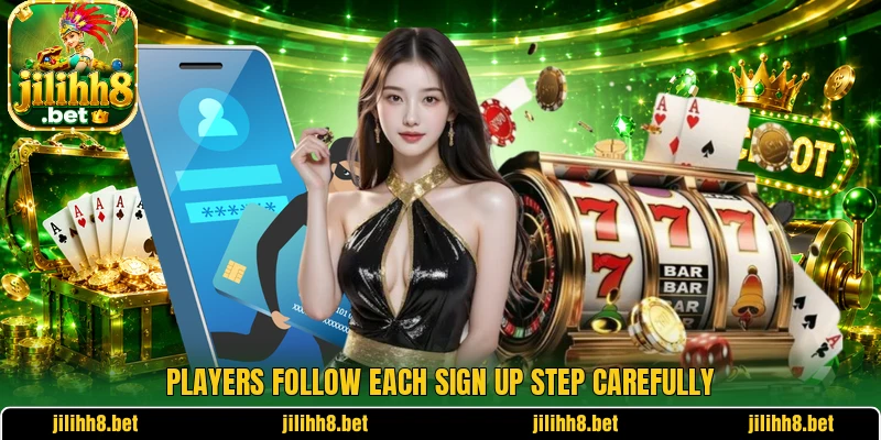 Players follow each sign up step carefully