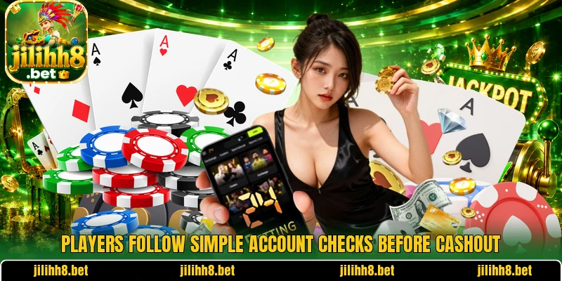 Players follow simple account checks before cashout