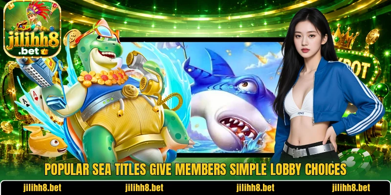 Popular sea titles give members simple lobby choices