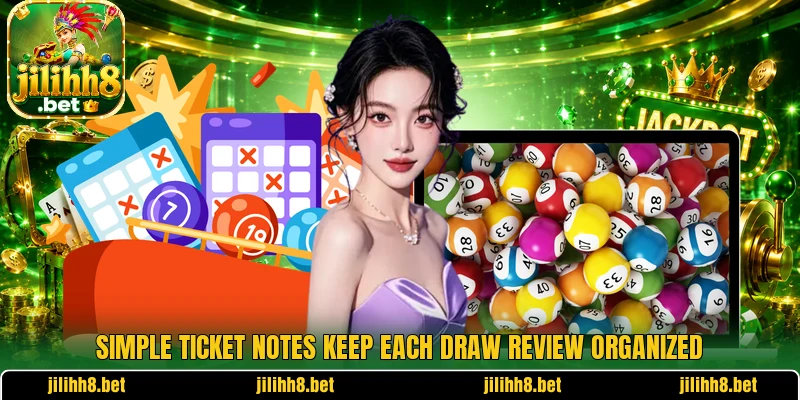 Simple ticket notes keep each draw review organized